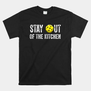 Pickleball Stay Out Of The Kitchen Shirt