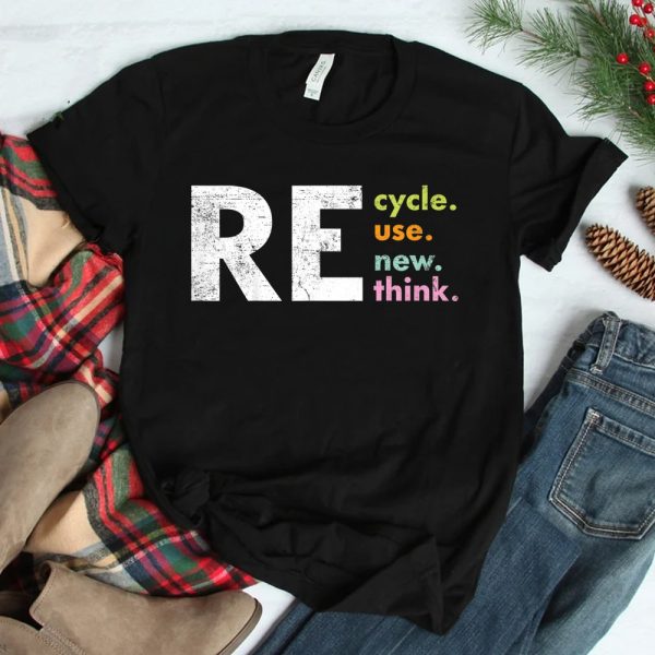 Recycle Reuse Renew Rethink Crisis Environmental Activism Shirt