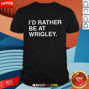 Offical ID Rather Be At Wrigley T-Shirt