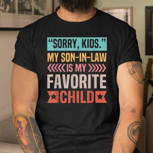 Sorry Kids My Son In Law Is My Favorite Child Shirt