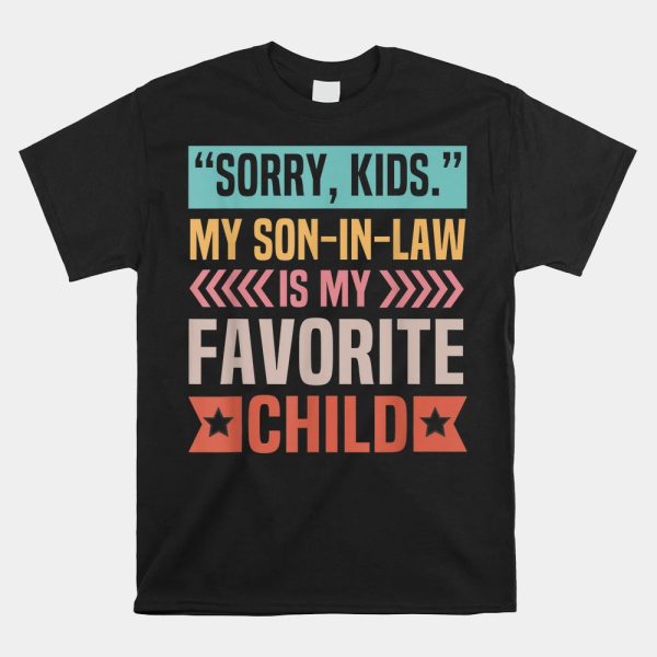 Sorry Kids My Son In Law Is My Favorite Child Shirt