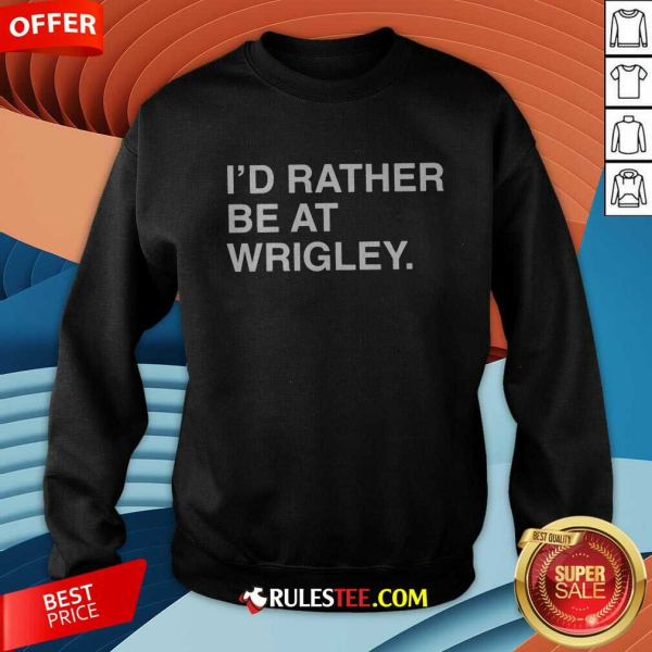 Offical ID Rather Be At Wrigley Sweatshirt