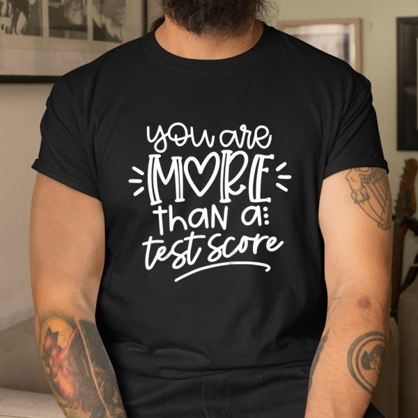 Test Day Teacher Shirt You Are More Than A Test Score Shirt