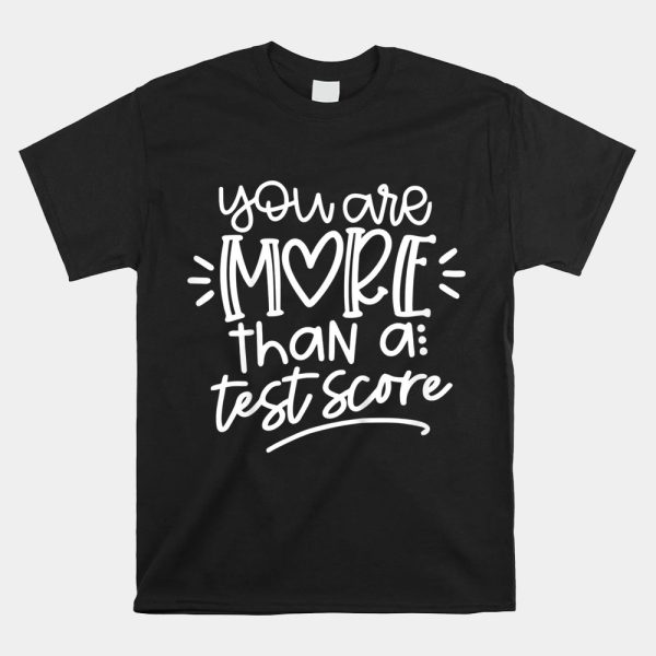 Test Day Teacher Shirt You Are More Than A Test Score Shirt
