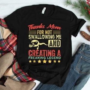 Thanks Mom For Not Swallowing Me Funny Family Joke Matching Shirt