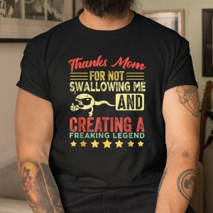 Thanks Mom For NThanks Mom For Not Swallowing Me Funny Family Joke Matching Shirtot Swallowing Me Funny Family Joke Matching Shirt