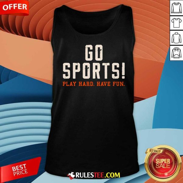 Awesome Go Sports Play Hard Have Fun Tank-Top