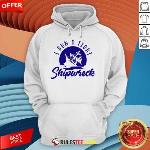 Awesome I Run A Tight Shipwreck Hoodie