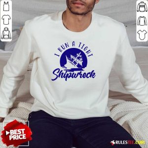 Awesome I Run A Tight Shipwreck Sweatshirt