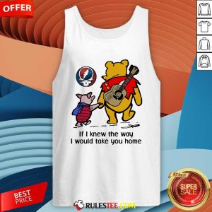 Awesome The Pooh Piglet Pig If I Knew The Way I Would Take You Home Tank-Top