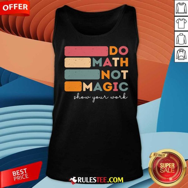 Funny Do Math Not Magic Show Your Work Tank-Top