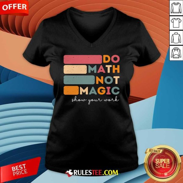 Funny Do Math Not Magic Show Your Work V-Neck