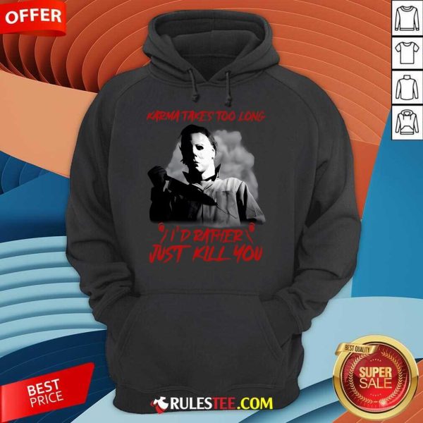 Funny Karma Takes Too Long I'd Rather Just Kill You Halloween Hoodie