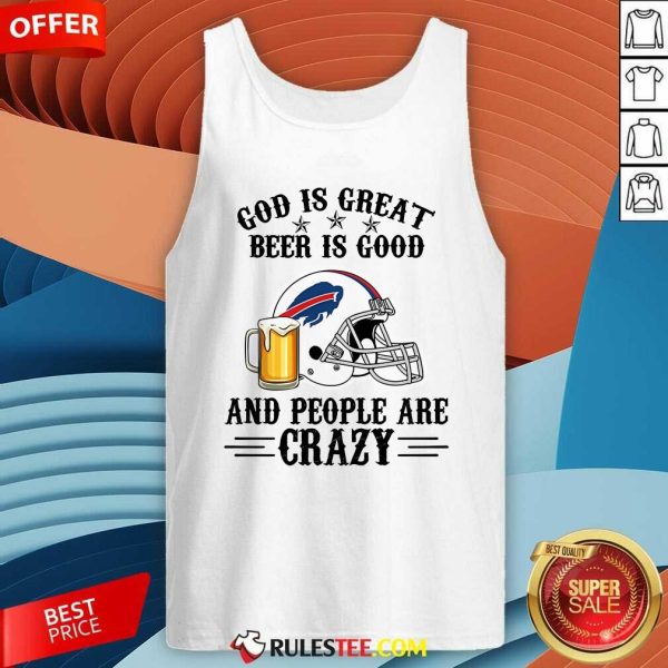 Good Buffalo Bills God Is Great Beer Is Good And People Are Crazy Football NFL Tank-Top