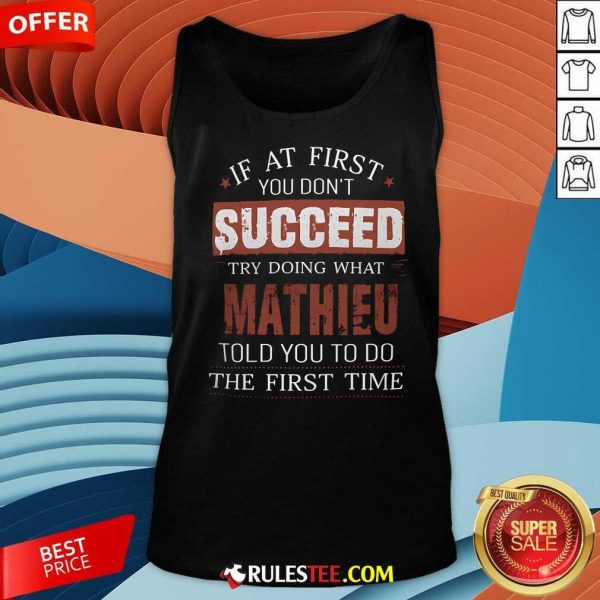 Good If You Don't Succeed Try Doing What Mathieu Told You To Do Tank-Top