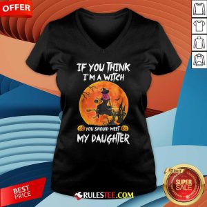 Happy If You Think I'm A Witch You Should Meet My Daughter Halloween V-Neck