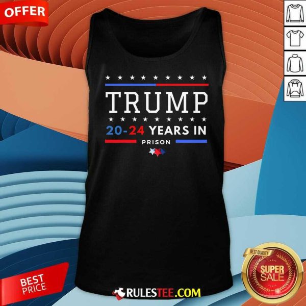 Hot Donald Trump 20 24 Years In Prison Tank-Top