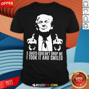 Hot Donald Trump 5 Shots Couldn't Drop Me T-Shirt