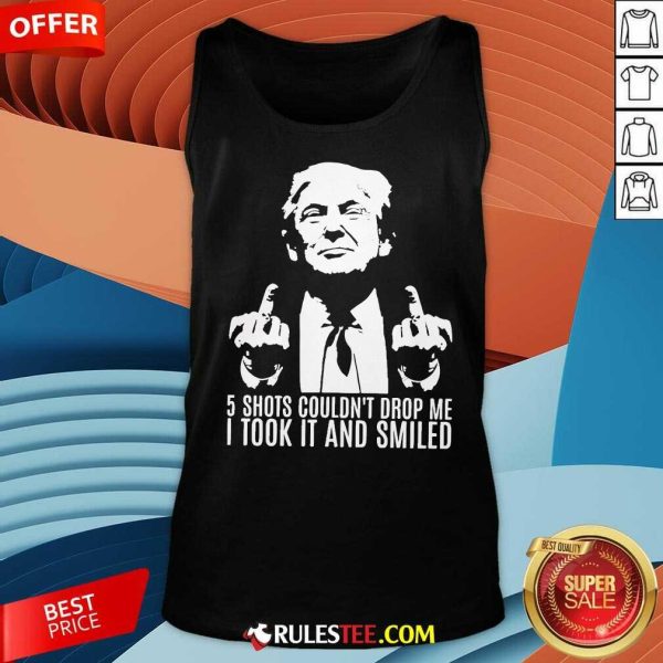 Hot Donald Trump 5 Shots Couldn't Drop Me Tank-Top