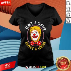 Hot Elect A Clown Expect A Circus Anti Trump V-Neck