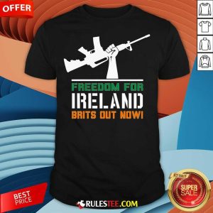 Hot Freedom For Ireland Brits Out Now T-Shirt