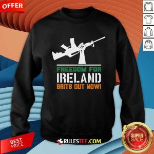 Hot Freedom For Ireland Brits Out Now Sweatshirt