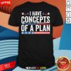 Hot I Have Concepts Of A Plan Harris Trump Debate T-Shirt