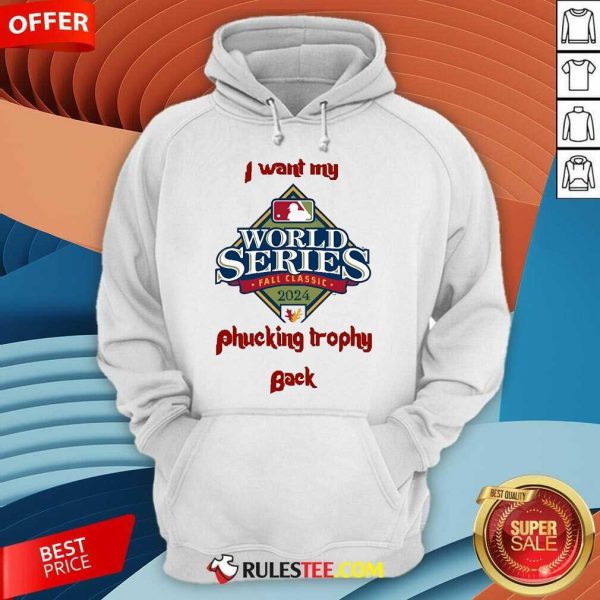 Hot I Want My Fucking Trophy Back Philadelphia Phillies World Series 2024 Hoodie