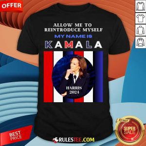 Hot Kamala Harris 2024 Allow Me To Reintroduce Myself T-Shirt