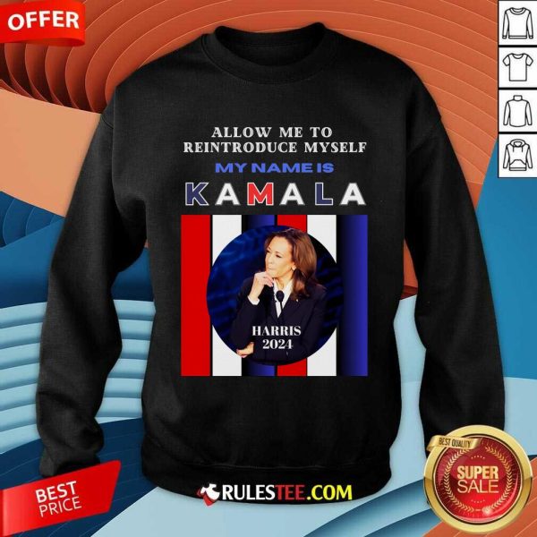 Hot Kamala Harris 2024 Allow Me To Reintroduce Myself Sweatshirt