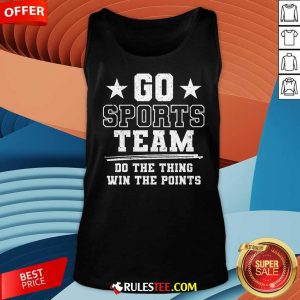 Nice Go Sport Team Do The Thing Win The Points Tank-Top