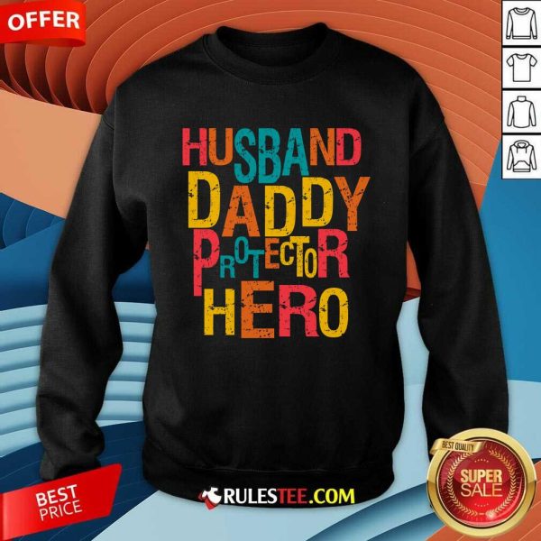 Nice Motivation Father Day Husband Daddy Protector Hero Sweatshirt