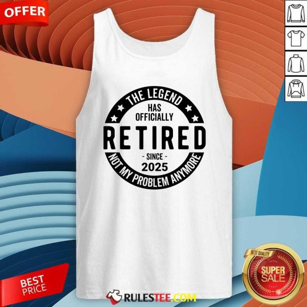 Nice Retired Since 2025 Not My Problem Anymore Tank-Top