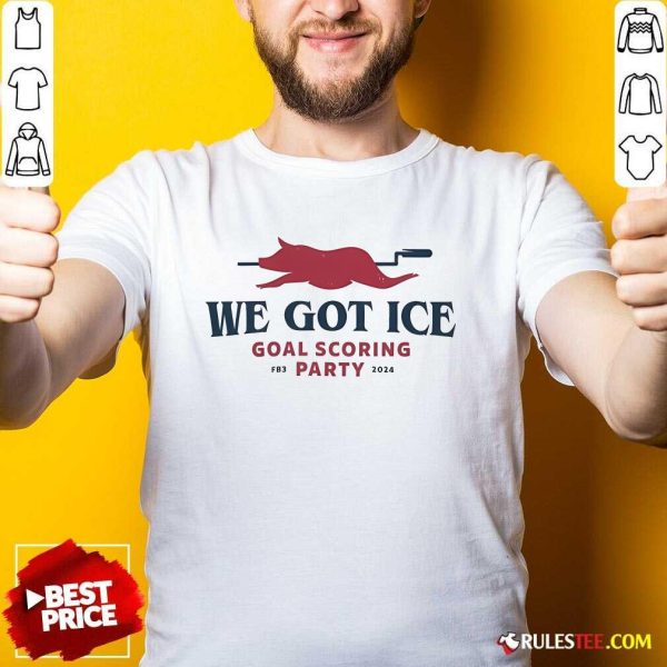 Nice We Got Ice Goal Scoring Party FB3 2024 T-Shirt