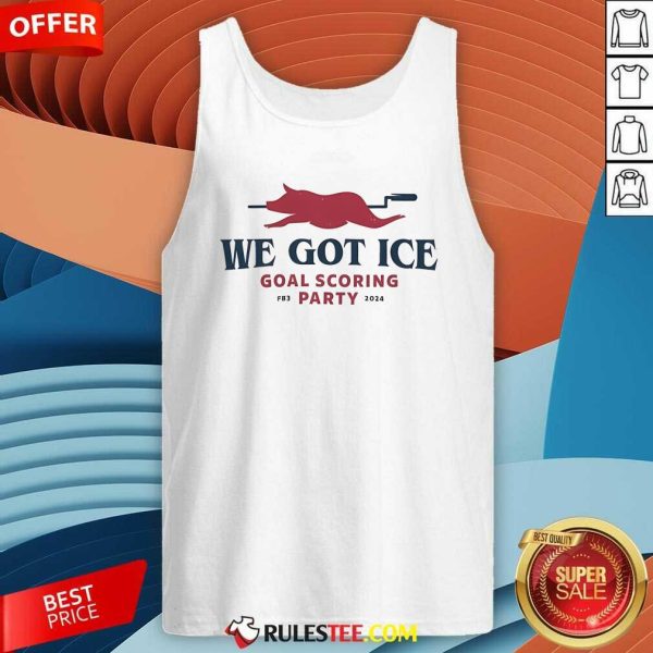 Nice We Got Ice Goal Scoring Party FB3 2024 Tank-Top