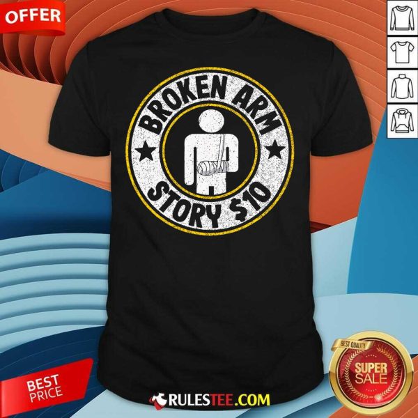 Official Broken Arm Story 10 Broken Hand Get Well T-Shirt