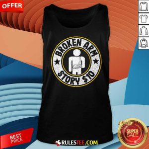 Official Broken Arm Story 10 Broken Hand Get Well Tank-Top