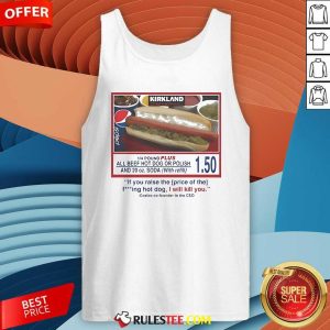 Official Costco Hot Dog If You Raise The Price Of The Hot Dog I Will Kill You Tank-Top