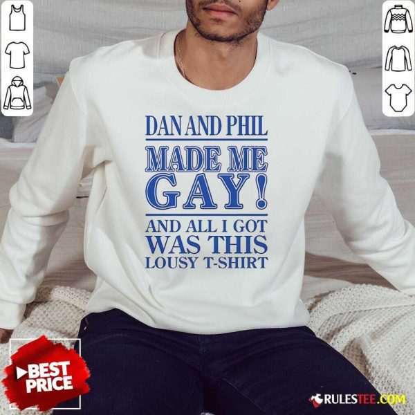 Official Dan And Phil Made Me Gay And All I Got Was This Lousy Sweatshirt