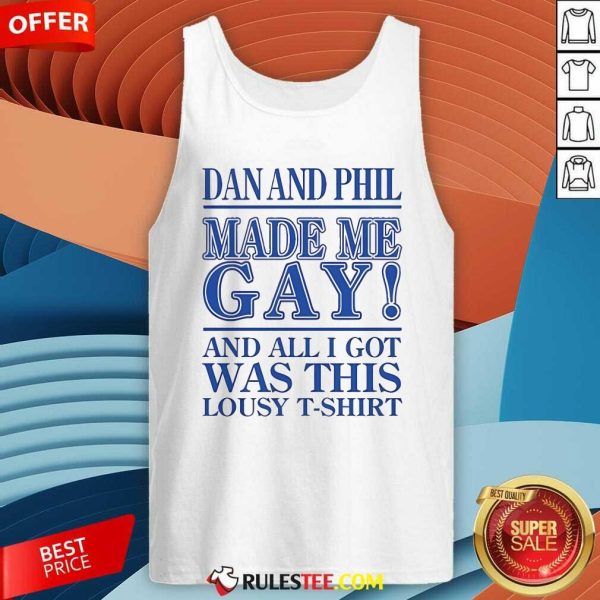 Official Dan And Phil Made Me Gay And All I Got Was This Lousy Tank-Top