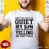 Official Don't Tell Me To Be Quiet My Son Has To Hear Me Yelling T-Shirt