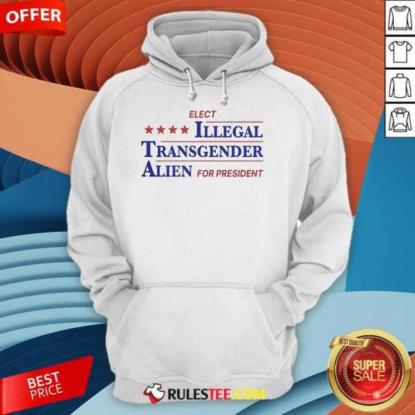 Official Elect Illegal Transgender Alien For President Hoodie