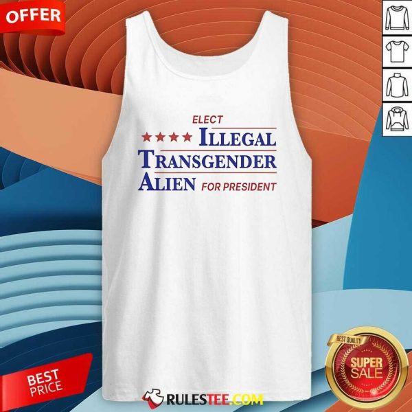 Official Elect Illegal Transgender Alien For President Tank-Top