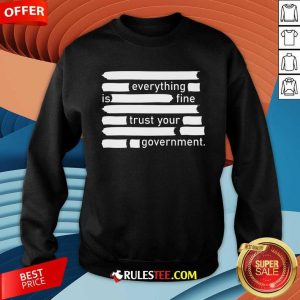 Official Everything Is Fine Trust Your Government Sweatshirt