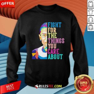 Official Fight For The Things You Care About Sweatshirt