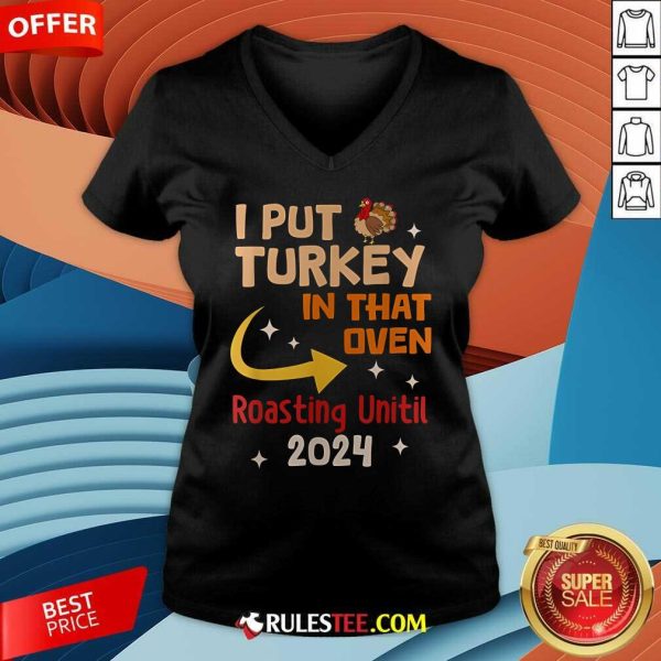 Official I Put Turkey In That Oven Roasting Until 2024 V-Neck