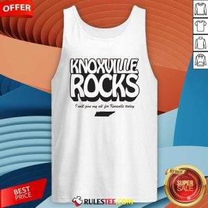 Official Knoxville Rocks I Will Give All For Knoxville Today Tank-Top