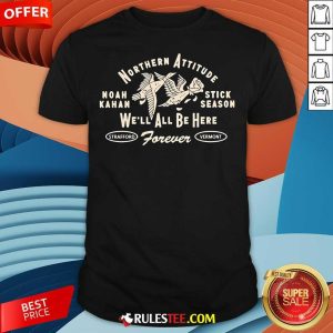 Official Northern Attitude Noah Kahan We'll All Be Here Forever Stick Season T-Shirt