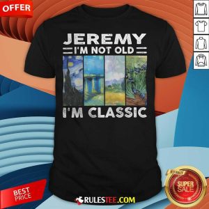 Pretty Jeremy I'm Not Old I'm Classic T-Shirt