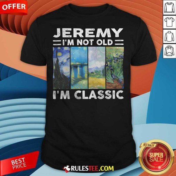 Pretty Jeremy I'm Not Old I'm Classic T-Shirt